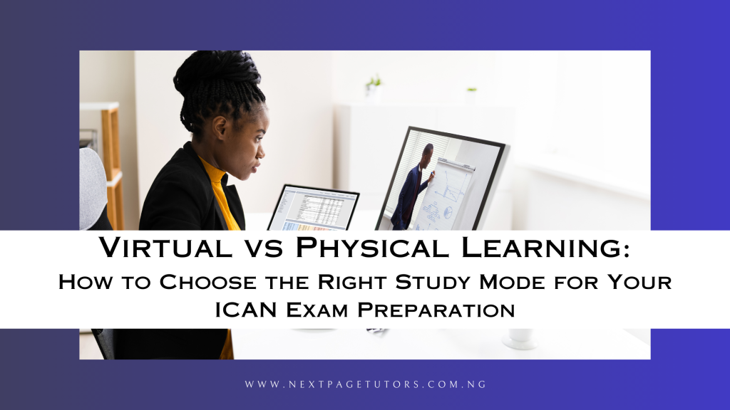 Virtual vs Physical learning: How to choose the right study mode for your ICAN exam preparation