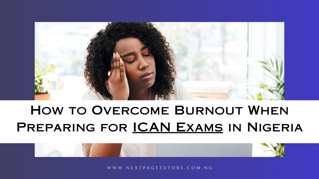 How to Overcome Burnout When Preparing for ICAN Exams in Nigeria